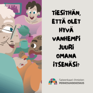 Tiesithän, että olet hyvä vanhempi juuri omana itsenäsi?